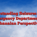 Understanding Seizures in the Emergency Department: A Ghanaian Perspective