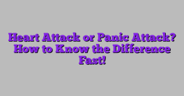 Heart Attack or Panic Attack? How to Know the Difference Fast!